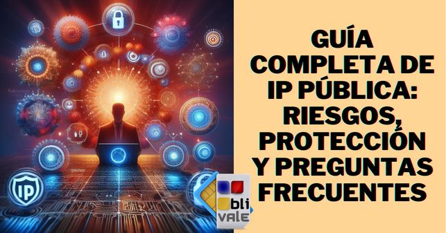 blivale_image_es_IP Protección Riesgos Públicos y Preguntas Frecuentes_643x337 Guía completa de IP pública: riesgos, protección y preguntas frecuentes